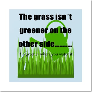 The Grass Is Greener Where You Water It Posters and Art